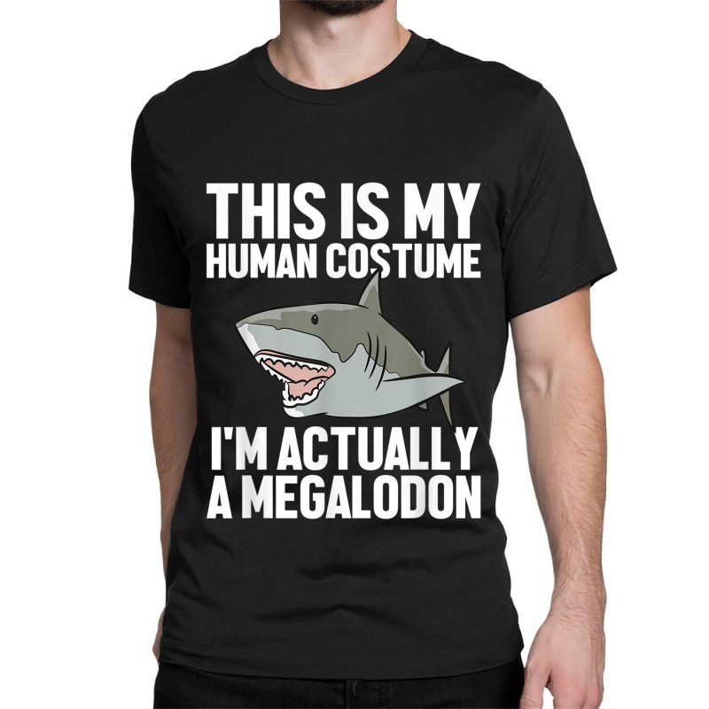 Megalodon Shark Gift Megaladon Alive I'm Really A Megalon Classic T-shirt by MalcolmJCausby | Artistshot