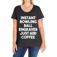 Instant Bowling Ball Engraver Just Add Coffee Ladies Curvy T-shirt | Artistshot