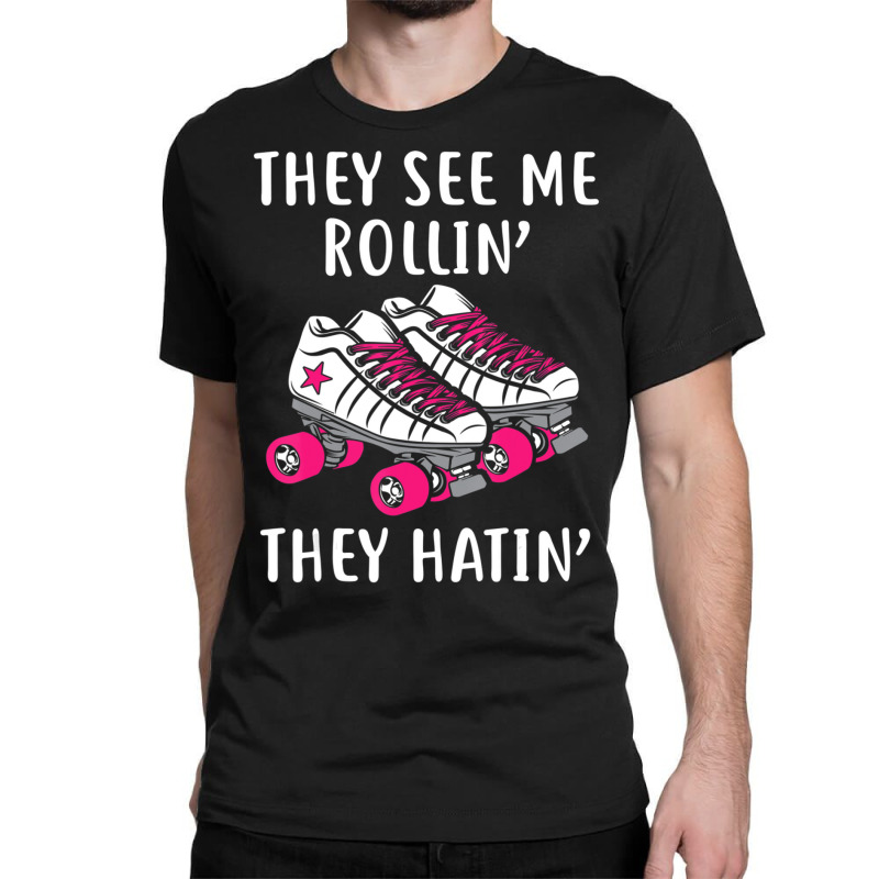 They See Me Rollin Roller Skates Roller Derby Classic T-shirt by Boomtea | Artistshot