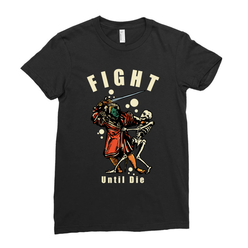 Fight Until Die Ladies Fitted T-Shirt by YATRONOTLEY | Artistshot