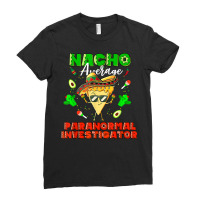 Mexican Nacho Average Paranormal Investigator T Shirt Ladies Fitted T-shirt | Artistshot