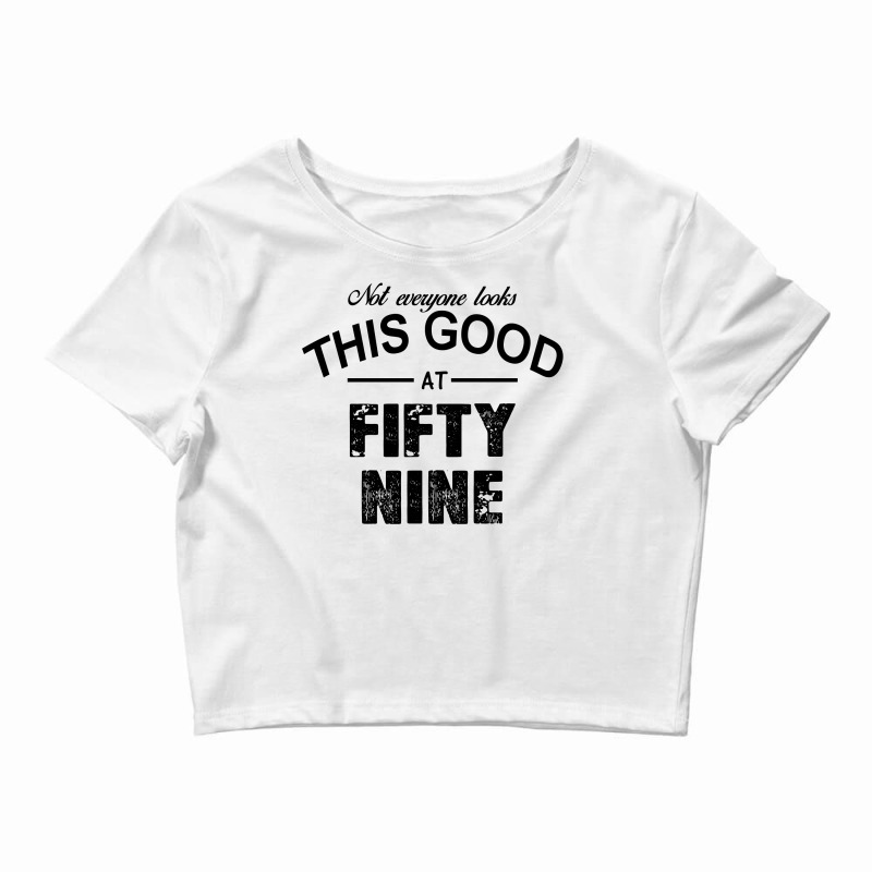 Not Everyone Looks This Good At Fifty Nine Crop Top by killakam | Artistshot