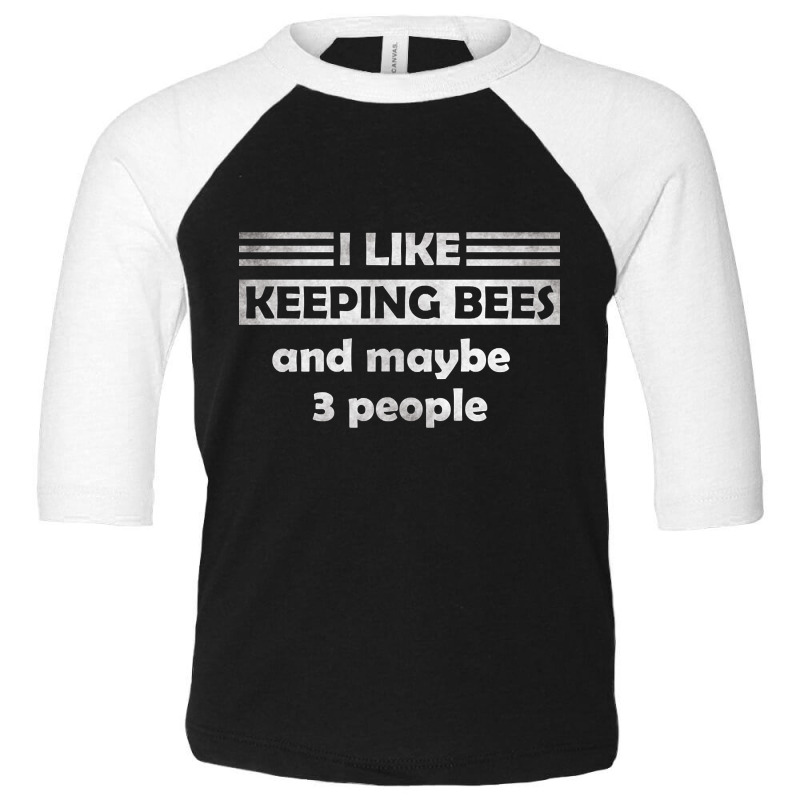 I Like Keeping Bees And Maybe 3 People Toddler 3/4 Sleeve Tee by Inmamlil638 | Artistshot