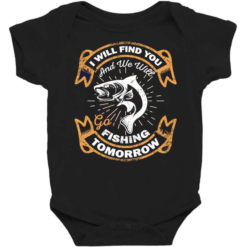 Fishing T  Shirt I Will Find You And We Will Go Fishing Tomorrow Fishi Baby Bodysuit | Artistshot