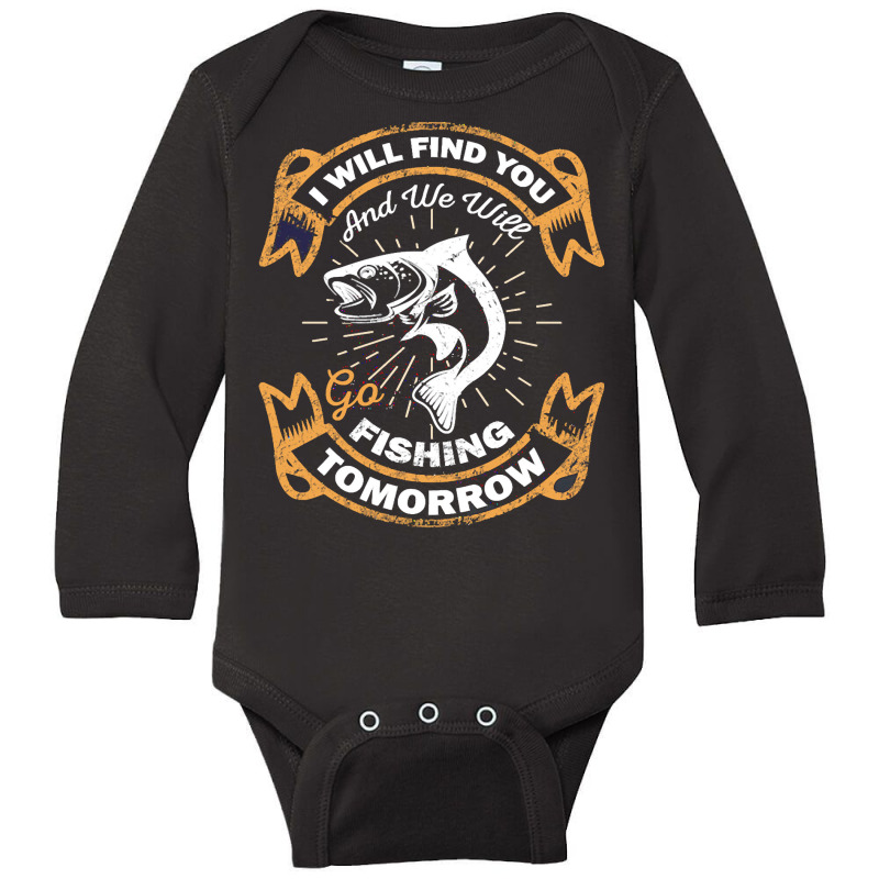 Fishing T  Shirt I Will Find You And We Will Go Fishing Tomorrow Fishi Long Sleeve Baby Bodysuit | Artistshot