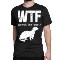 Where's The Ferret Funny Ferret Classic T-shirt | Artistshot