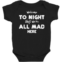 Night Shift Welcome To Night Shift We're All Mad H... Nurse T Shirt Baby Bodysuit | Artistshot