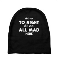 Night Shift Welcome To Night Shift We're All Mad H... Nurse T Shirt Baby Beanies | Artistshot