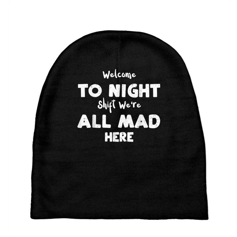 Night Shift Welcome To Night Shift We're All Mad H... Nurse T Shirt Baby Beanies | Artistshot