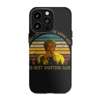 Looks Like I Picked The Week To Quit Sniffing Glue Iphone 13 Pro Case | Artistshot