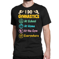 Gymnastics Shirts For Kids - I Do Gymnastics Everywhere-wwgbm Classic T-shirt | Artistshot