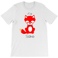 Oh, For Fox Sake T-shirt | Artistshot