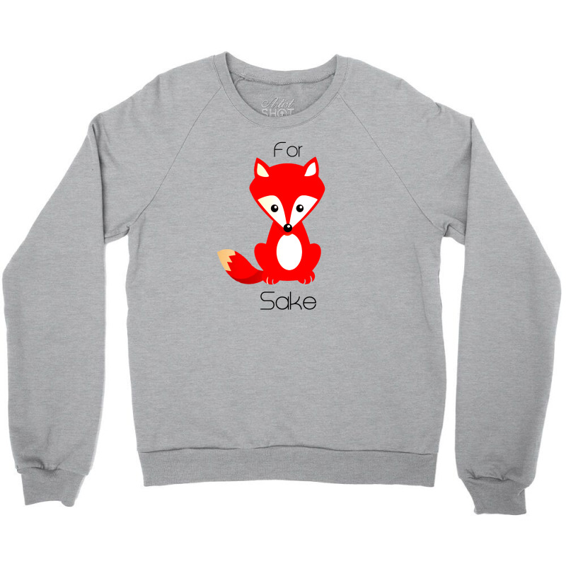 Oh, For Fox Sake Crewneck Sweatshirt | Artistshot