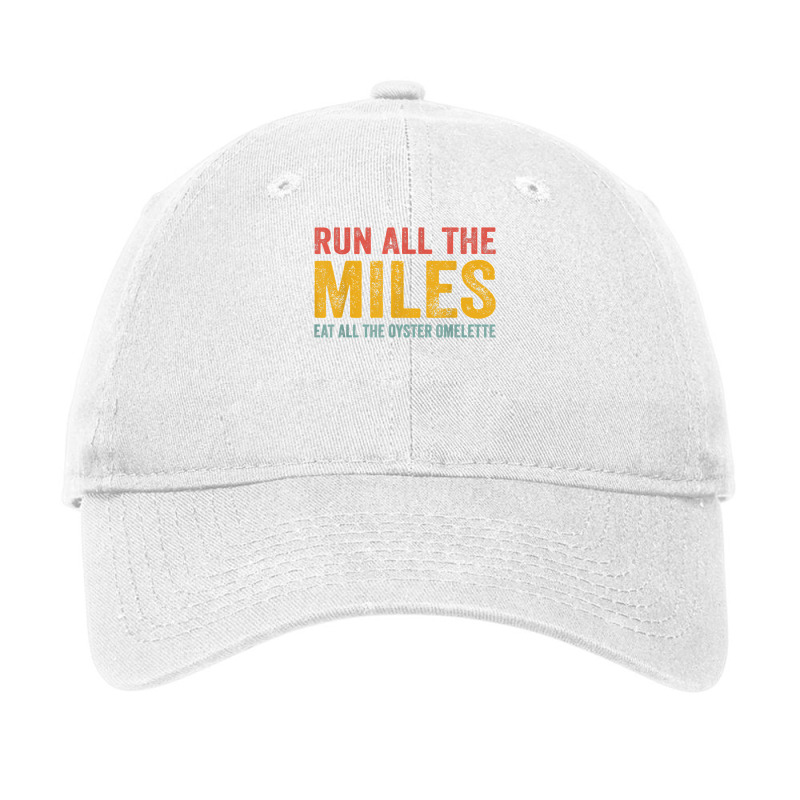 Run All The Miles Eat All The Oyster Omelette Funny Saying T Shirt Adjustable Cap by toraprqwfg | Artistshot