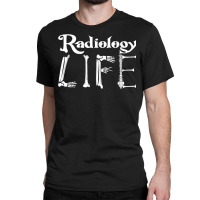 Radiology Life Technologist Tech Xray Rad Techs Radiology T Shirt Classic T-shirt | Artistshot