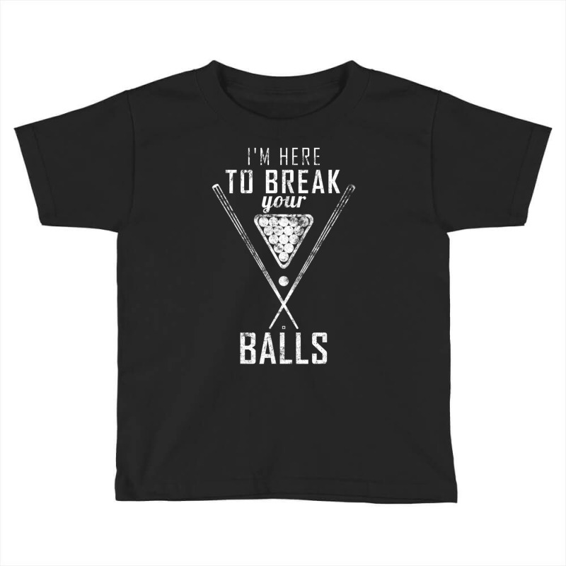 I Am Here To Break Your Balls Sarcastic Billiards Toddler T-shirt by fenderbendable | Artistshot