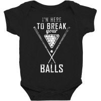 I Am Here To Break Your Balls Sarcastic Billiards Baby Bodysuit | Artistshot