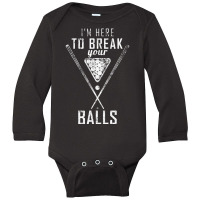 I Am Here To Break Your Balls Sarcastic Billiards Long Sleeve Baby Bodysuit | Artistshot