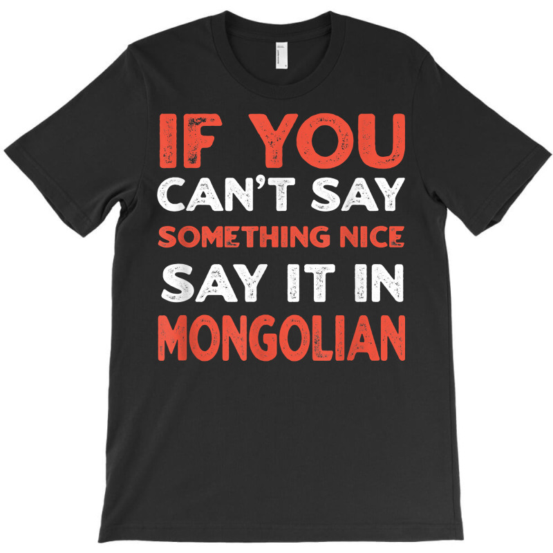 Say It In Mongolian Funny Mongolia Humor Mongol Sayings T Shirt T-Shirt by toraprqwfg | Artistshot