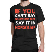 Say It In Mongolian Funny Mongolia Humor Mongol Sayings T Shirt Classic T-shirt | Artistshot