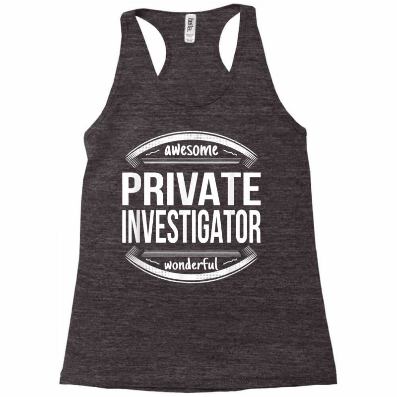 Private Investigator Gifts Appreciation Funny Job T Shirt Racerback Tank by lexzalar2o | Artistshot