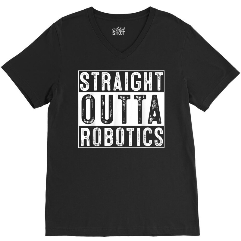 Robotics Engeneering Machine Learning Robot Straight Outta T Shirt V-neck Tee | Artistshot