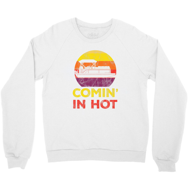 Comin In Hot Pontoon Boat Party Summer Vacation Boating Crewneck Sweatshirt | Artistshot