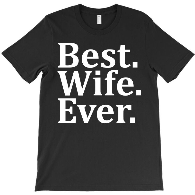 Best Wife Ever T-shirt | Artistshot