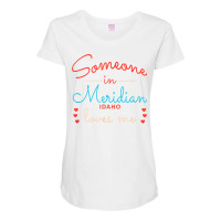 Someone In Meridian Idaho Loves Me T Shirt Maternity Scoop Neck T-shirt | Artistshot