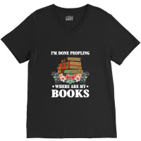 I M Done Peopling Where Is My Books Reading Gift   Book V-neck Tee | Artistshot