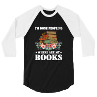 I M Done Peopling Where Is My Books Reading Gift   Book 3/4 Sleeve Shirt | Artistshot