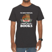 I M Done Peopling Where Is My Books Reading Gift   Book Vintage T-shirt | Artistshot