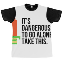 Dangerous To Go Alone Graphic T-shirt | Artistshot