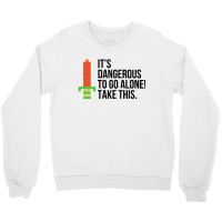 Dangerous To Go Alone Crewneck Sweatshirt | Artistshot