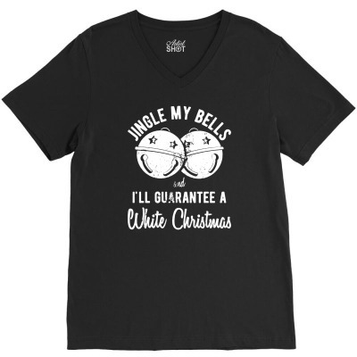 Jingle My Bells And Ill Guarantee A White Christmas Tshirt Funny Holid V-neck Tee Designed By G3ry