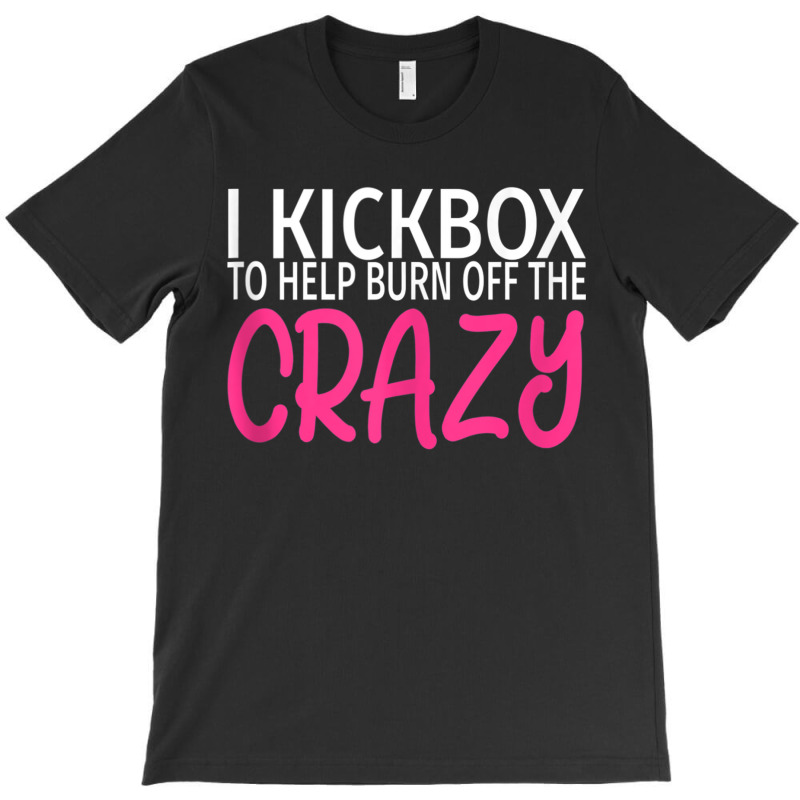 I Kickbox To Burn Off The Crazy - Kickboxing Tank Top T-shirt | Artistshot