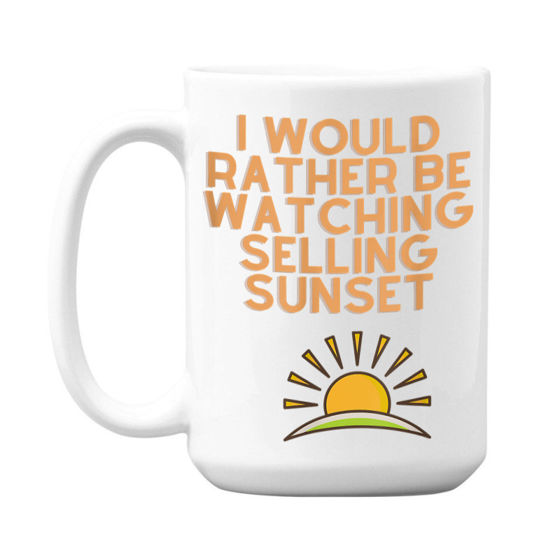 I Would Rather Be Watching Selling Sunset T Shirt 15 Oz Coffee Mug | Artistshot