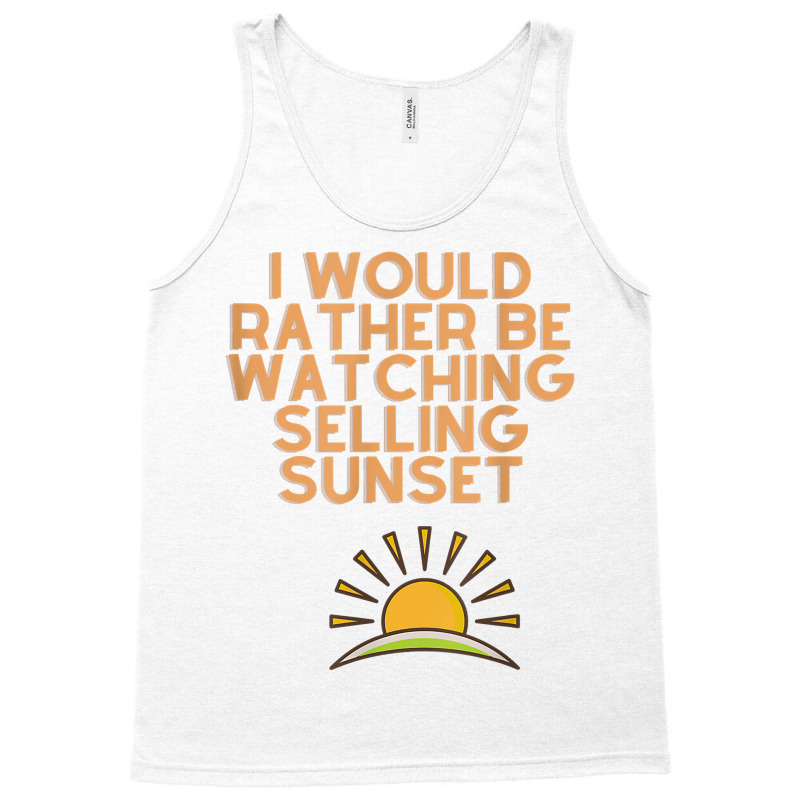 I Would Rather Be Watching Selling Sunset T Shirt Tank Top | Artistshot