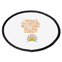 I Would Rather Be Watching Selling Sunset T Shirt Oval Patch | Artistshot