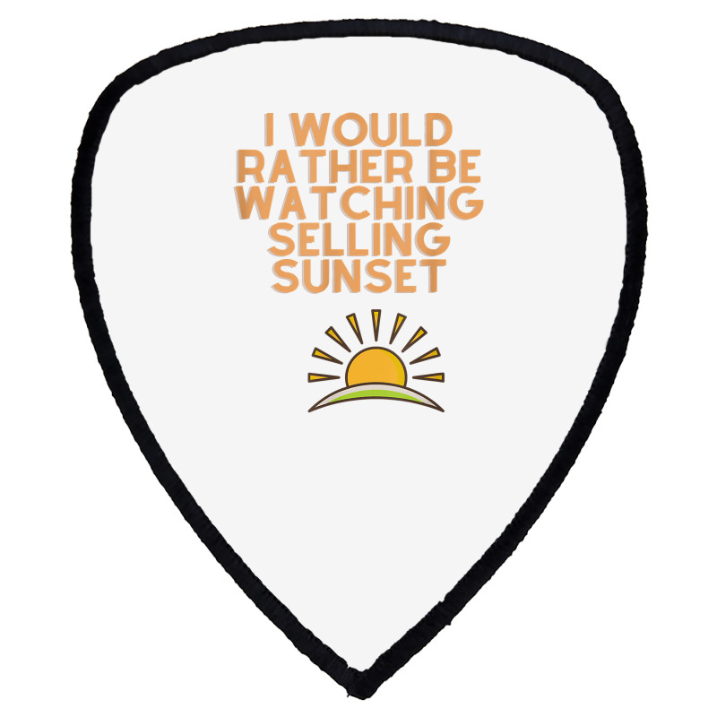 I Would Rather Be Watching Selling Sunset T Shirt Shield S Patch | Artistshot