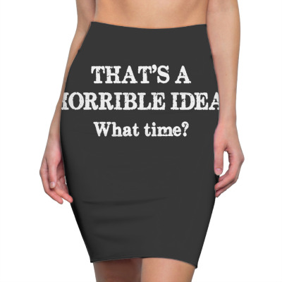 That's A Horrible Idea. What Time Pencil Skirts Designed By G3ry