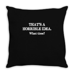 that's a horrible idea. what time Throw Pillow | Artistshot