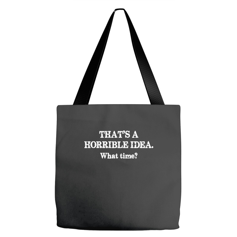 That's A Horrible Idea. What Time Tote Bags | Artistshot
