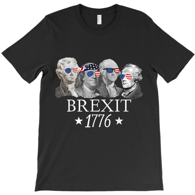 Brexit 1776 Founding Fathers American Independence Usa T Shirt T-shirt | Artistshot