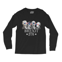 Brexit 1776 Founding Fathers American Independence Usa T Shirt Long Sleeve Shirts | Artistshot