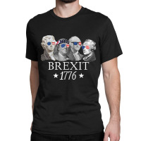 Brexit 1776 Founding Fathers American Independence Usa T Shirt Classic T-shirt | Artistshot