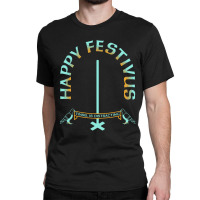 Happy Festivus Classic T-shirt | Artistshot