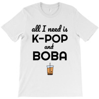 All I Need Is K Pop And Boba Bubble Tea Funny T-shirt | Artistshot