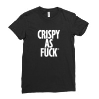 Crispy As Fuck Ladies Fitted T-shirt | Artistshot