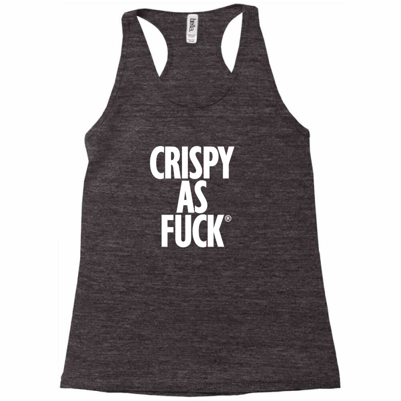 Crispy As Fuck Racerback Tank by cicamarlikan | Artistshot